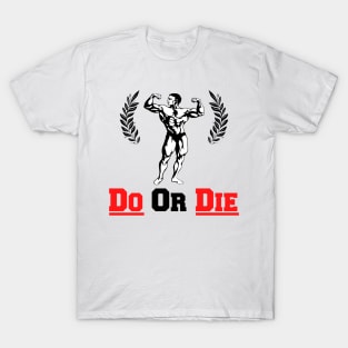 Do Or Die - Bodybuilding und Fitness - Workout Gym T-Shirt